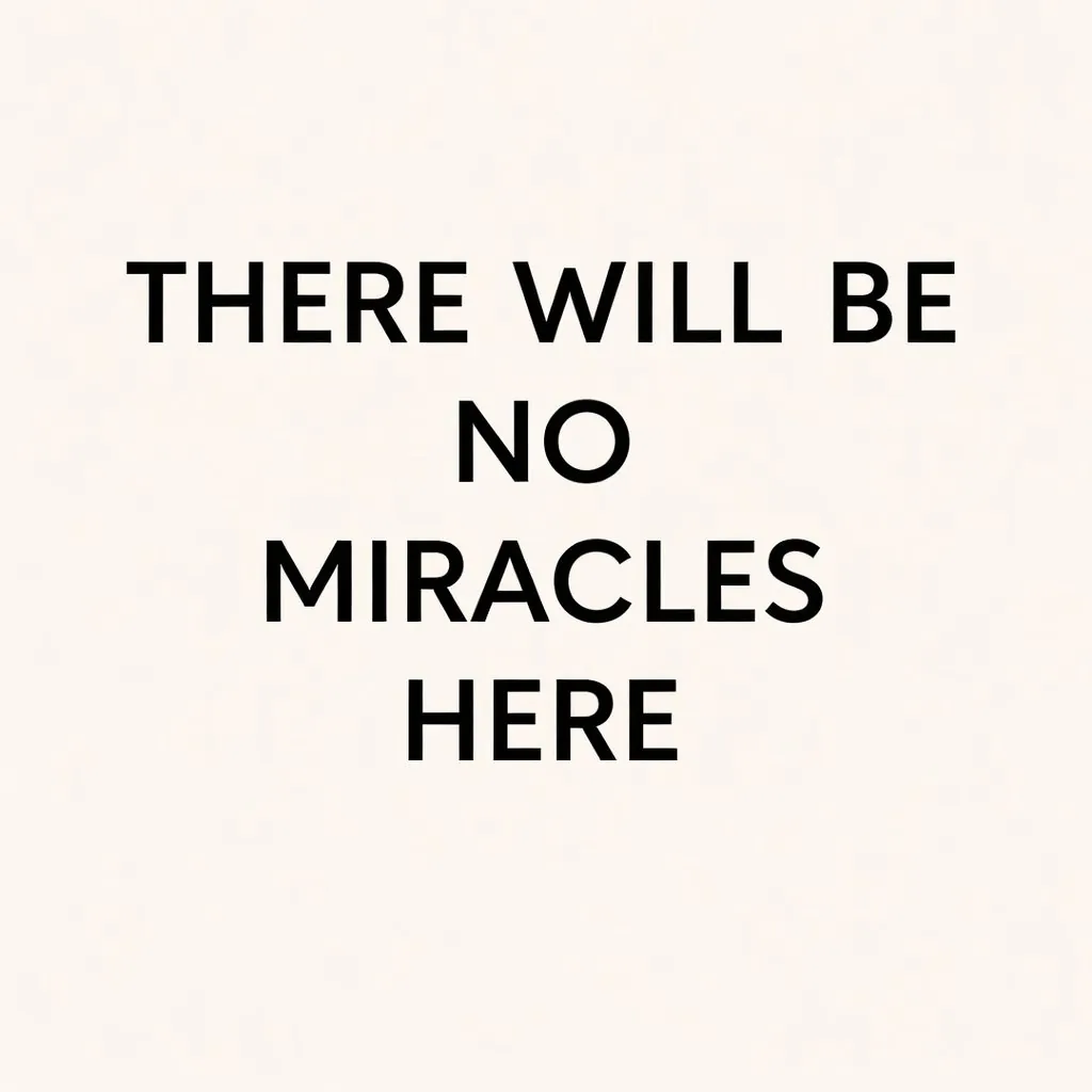There will be no miracles here
